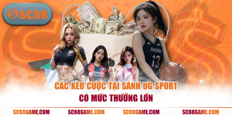 Các kèo cược tại sảnh UG Sport có mức thưởng lớn
